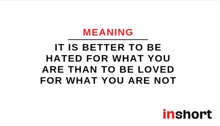 Meaning of quote: It is better to be hated for what you are than to be loved for what you are not