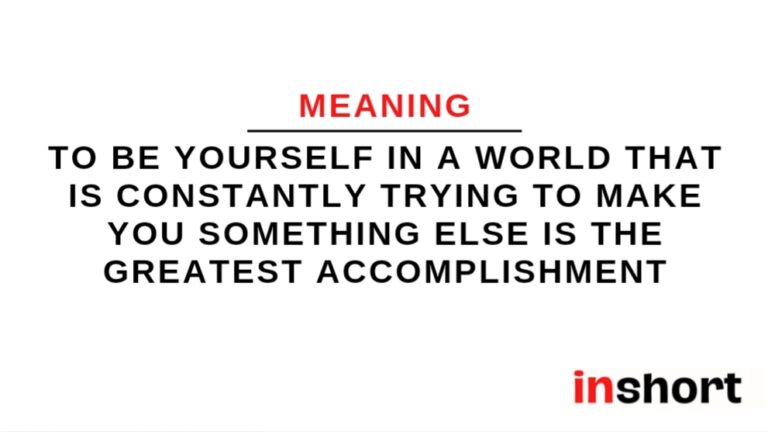 Meaning of quote: To be yourself in a world that is constantly trying to make you something else is the greatest accomplishment