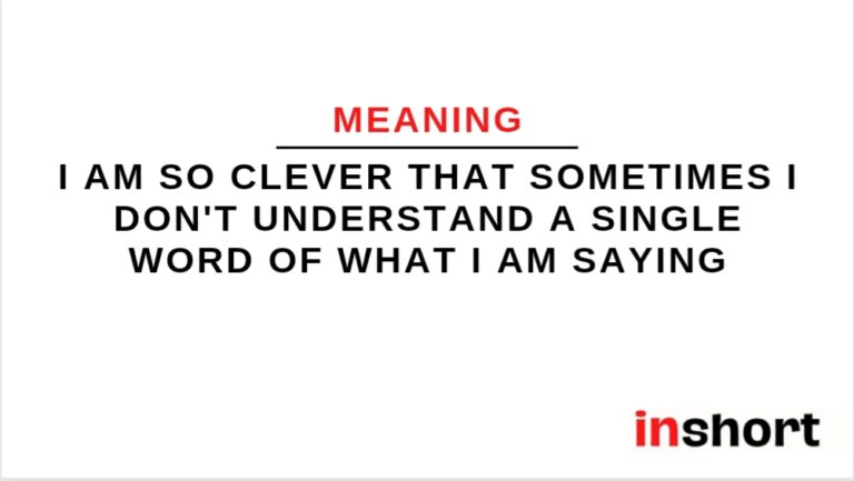 Meaning of quote: I am so clever that sometimes I don’t understand a single word of what I am saying