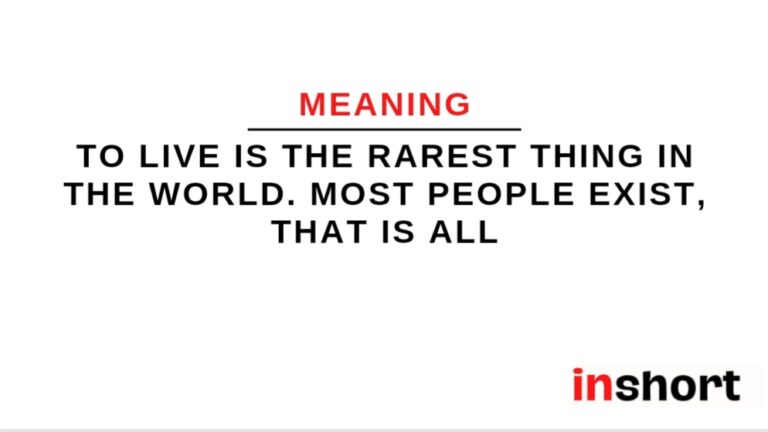 Meaning of quote: To live is the rarest thing in the world. Most people exist, that is all