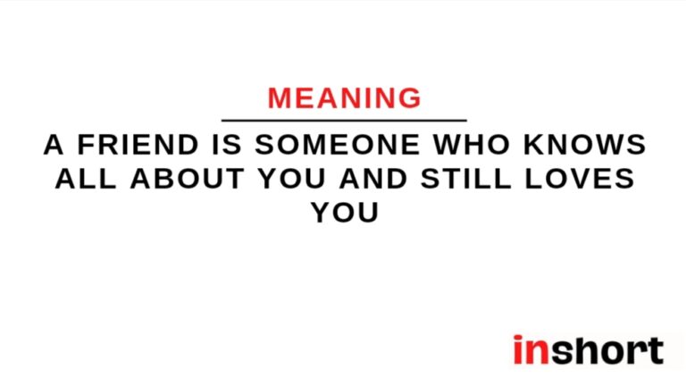 Meaning of quote: A friend is someone who knows all about you and still loves you