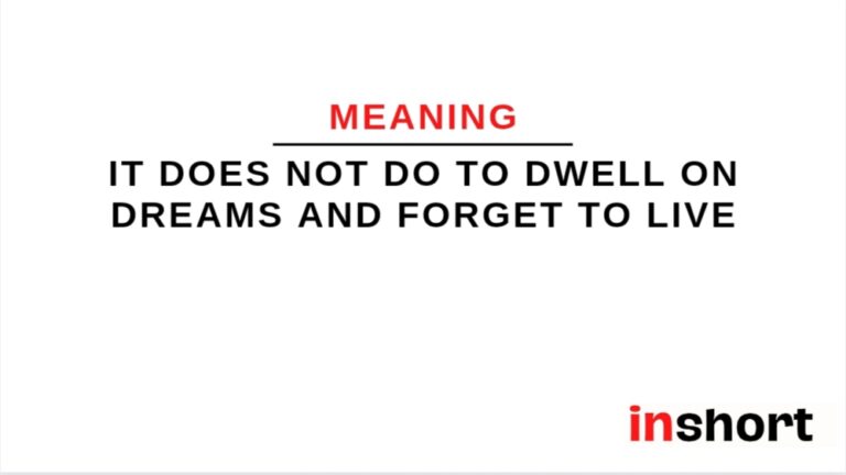 Meaning of quote: It does not do to dwell on dreams and forget to live